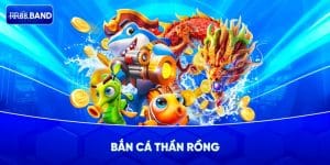 Bắn Cá Thần Rồng