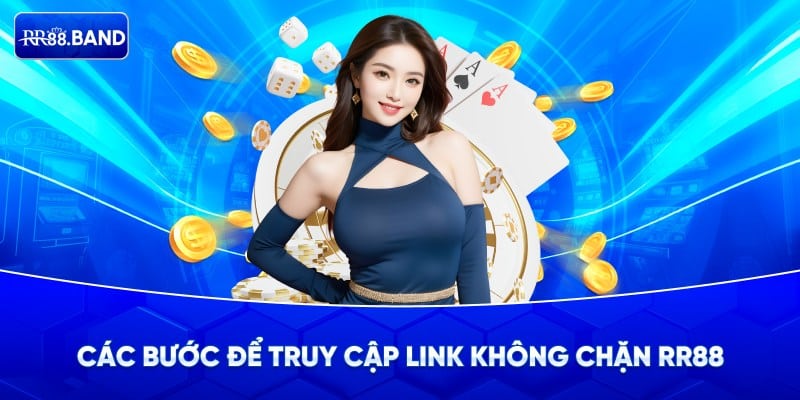 Các Bước Để Truy Cập Link Không Chặn RR88