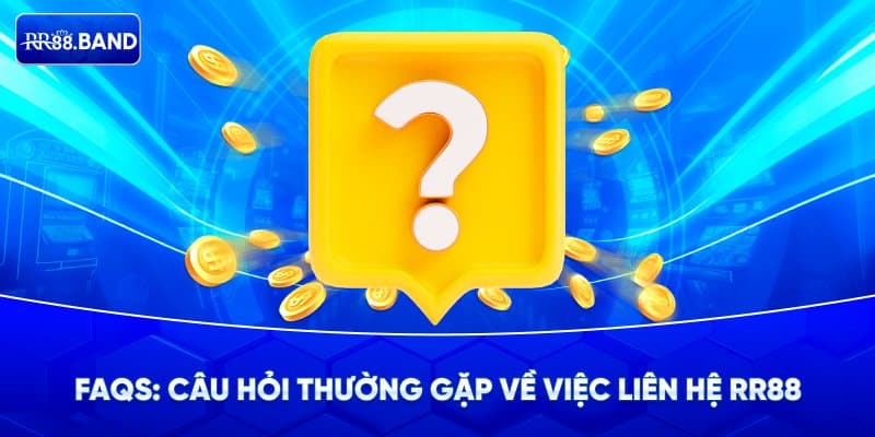 FAQs về việc liên hệ RR88