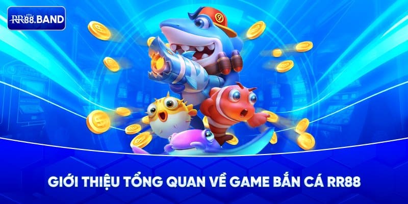 Giới Thiệu Tổng Quan Về Game Bắn Cá RR88