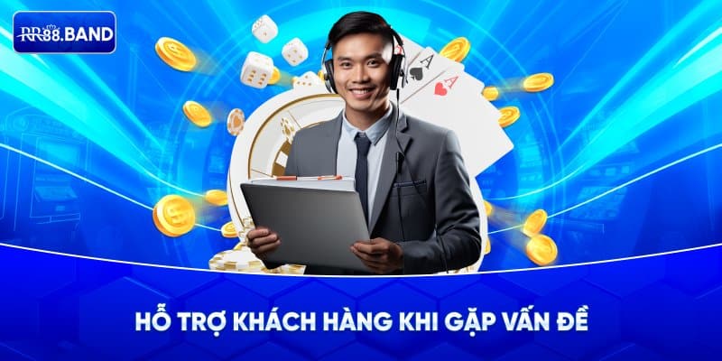 Hỗ Trợ Khách Hàng Khi Gặp Vấn Đề