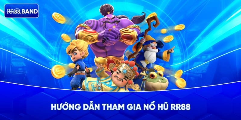 Cách tham gia nổ hũ RR88