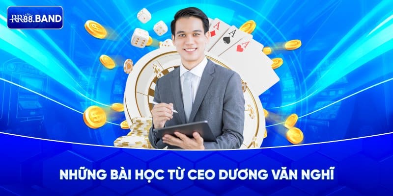 Bài học đắt giá từ CEO Dương Văn Nghĩ