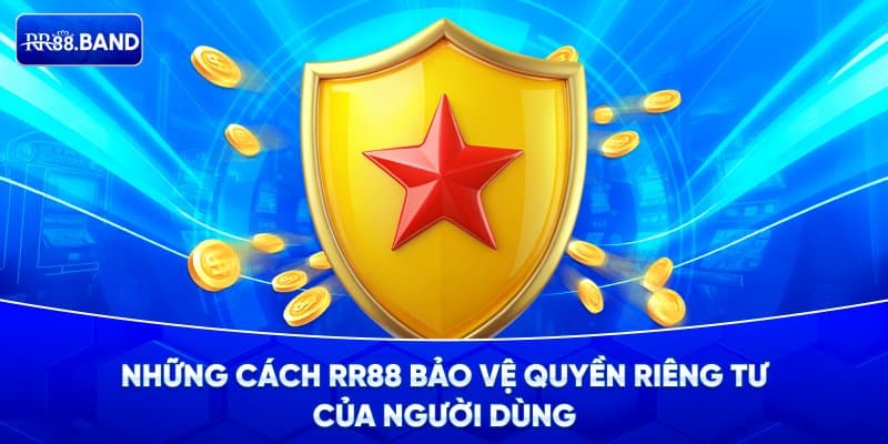 Cách nhà cái RR88 bải vệ quyền riêng tư của người dùng