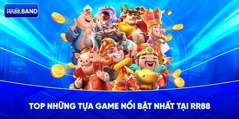 Những tựa game nổi bật nhất tại nhà cái