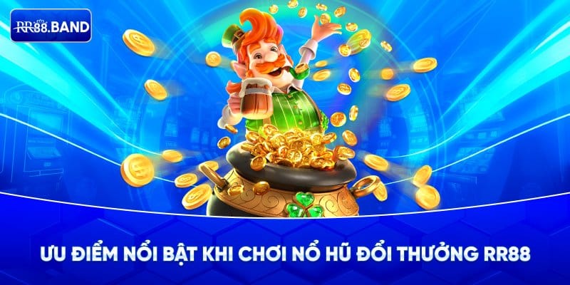 Những ưu điểm của game nổ hũ đổi thường tại RR88