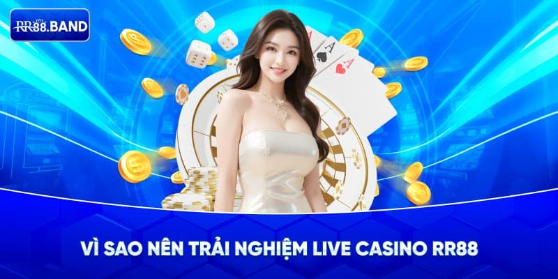 Những lí do nên trãi nghiệm live casino RR88